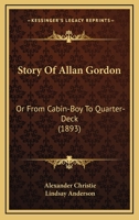 Story Of Allan Gordon: Or From Cabin-Boy To Quarter-Deck 1377898474 Book Cover