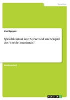 Sprachkontakt und Sprachtod am Beispiel des cr�ole louisianais 3346336107 Book Cover