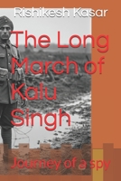 The Long March of Kalu Singh: Journey of a spy B0FFMHMZKV Book Cover