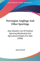 Norwegian Anglings And Other Sportings: Also Dowell's List Of Scottish Sporting, Residential And Agricultural Estates For Sale 1166977528 Book Cover