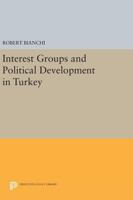 Interest Groups and Political Development in Turkey 0691612870 Book Cover
