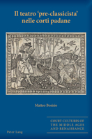 Il teatro «pre-classicista» nelle corti padane (Court Cultures of the Middle Ages and Renaissance, 9) 1789977215 Book Cover