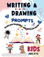 WRITING & DRAWING PROMPTS: 100 Creative Writing & Drawing Prompts for Kids Ages 8–12 | Fun Activities to Spark Creativity, Storytelling, and Art B0G6WJTTTD Book Cover