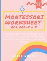 Montessori Worksheet for Pre-K & K: Animals Activity for Preschool and Kindergarten. Learn about Alphabet, Language, Math, Animals, Colors and Shapes 1804318701 Book Cover