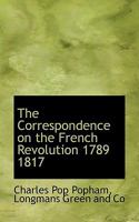 The Correspondence on the French Revolution 1789 1817 1022160788 Book Cover