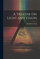 A Treatise On Light and Vision 1021607339 Book Cover
