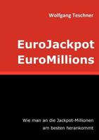 EuroJackpot / EuroMillions: Wie man an die Jackpot-Millionen am besten herankommt 3848217473 Book Cover