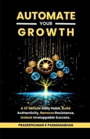 Automate Your Growth: A 12-Minute Daily Habit to Build Authenticity, Remove Resistance, Unlock Unstoppable Success B0F13S9MHJ Book Cover