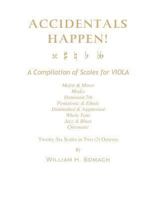 ACCIDENTALS HAPPEN! A Compilation of Scales for Viola in Two Octaves: Major & Minor, Modes, Dominant 7th, Pentatonic & Ethnic, Diminished & Augmented, Whole Tone, Jazz & Blues, Chromatic 149095869X Book Cover