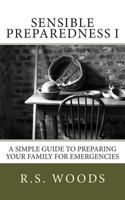 Sensible Preparedness: A Simple Guide to Preparing Your Family for Emergencies 149041228X Book Cover