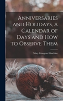 Anniversaries and Holidays, a Calendar of Days and How to Observe Them 101343823X Book Cover