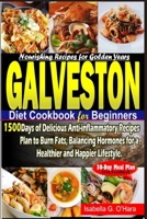 GALVESTON DIET COOKBOOK FOR BEGINNERS: 1500 Days of Delicious Anti-inflammatory Recipes Plan to Burn Fats, Balancing Hormones for a Healthy and Happier Lifestyle. 30-day Meal Plan Included. B0CNKM91BF Book Cover