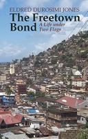 The Freetown Bond: A Life Under Two Flags 1847010555 Book Cover