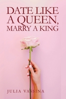Date like a Queen, Marry a King B0G3ZSMMBX Book Cover