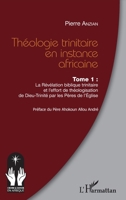 Théologie trinitaire en instance africaine Tome 1: La Révélation biblique trinitaire et l'effort de théologisation de Dieu-Trinité par les Pères de ... Et Savoir En Afrique) (French Edition) 2343181802 Book Cover