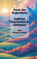 Kunst des Augenblicks: Gedichte, Geschichten & Gedanken (German Edition) 3759770789 Book Cover
