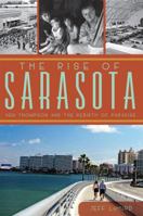 The Rise of Sarasota: Ken Thompson and the Rebirth of Paradise 1609498348 Book Cover