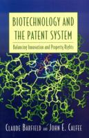 Biotechnology and the Patent System: Balancing Innovation and Property Rights 0844742562 Book Cover