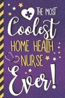The Most Coolest Home Health Nurse Ever!: Home Health Nurse Gifts... Purple Lined Notebook for Women 167181620X Book Cover
