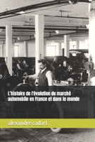 L’histoire de l'évolution du marché automobile en France et dans le monde B0C1J2ML8N Book Cover