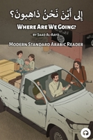 Where Are We Going?: Modern Standard Arabic Reader 1949650855 Book Cover