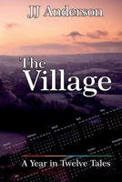 The Village: A Year in Twelve Tales 0993210600 Book Cover