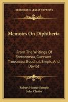 Memoirs on Diphtheria: From the Writings of Bretonneau, Guersant, Trousseau, Bouchut, Empis and Daviot (Classic Reprint) 1163245747 Book Cover
