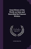Great Rivers of the World, as Seen and Described by Famous Writers 1013301935 Book Cover