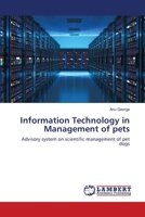 Information Technology in Management of pets: Advisory system on scientific management of pet dogs 6203307289 Book Cover