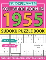 You Were Born In 1955: Sudoku Puzzle Book: Sudoku Puzzle Book For Adults Large Print Sudoku Game Holiday Fun-Easy To Hard Sudoku Puzzles B093CFC9SJ Book Cover