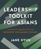 Leadership Toolkit for Asians: The Definitive Resource Guide for Breaking the Bamboo Ceiling 1523005750 Book Cover