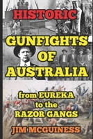 Historic Gunfights of Australia: from EUREKA to the RAZOR GANGS B08DSZ35NF Book Cover