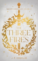 The Three Fires: Nacusti Chronicles Volume III B0GR1G3LT1 Book Cover