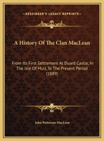 A History of the Clan Maclean From Its First Settlement at Duard Castle in the Isle of Mull, to the Present Period Including a Genealogical Account of Some of the Principal Families Together With Thei 1015405460 Book Cover