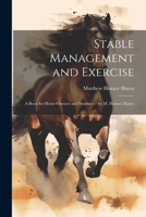 Stable Management and Exercise: A Book for Horse-Owners and Students / by M. Horace Hayes 1021666025 Book Cover