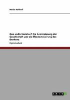 Quo vadis Societas? Die Atomisierung der Gesellschaft und die �konomisierung des Denkens 3640469445 Book Cover