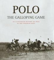 Polo: The Galloping Game : An Illustrated History of Polo in the Canadian West 0968596215 Book Cover