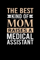 The Best Kind Of Mom Raises A Medical Assistant: Mother's day Medical Assistant Mom Writing Journal Lined, Diary, Notebook (6 x 9) 120 Page 1673796516 Book Cover