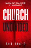 Church Undivided: Exploring God’s Vision for Unity in 1 Corinthians 8–10 1945793953 Book Cover