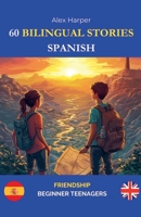 60 Bilingual Stories for Learning Spanish: Friendship for Beginner Teenagers B0DWV1D28V Book Cover
