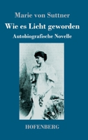 Wie es Licht geworden: Autobiografische Novelle 3743747243 Book Cover