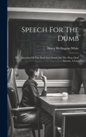 Speech For The Dumb: The Education Of The Deaf And Dumb On The 'pure Oral' System, A Lect 1020166193 Book Cover