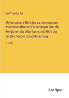Mythologische Beiträge zu den neuesten wissenschaftlichen Forschungen über die Religionen des Alterthums mit Hülfe der vergleichenden Sprachforschung: 1. Theil 3382026201 Book Cover