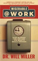 Miserable@Work: Stop Blaming the Job and Fix What's Really Broken 1946533092 Book Cover