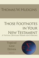 Those Footnotes in Your New Testament: A Textual Criticism Primer for Everyone 1631993747 Book Cover