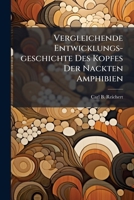 Vergleichende Entwicklungs-geschichte Des Kopfes Der Nackten Amphibien: Mit 3 Taf 1286456622 Book Cover