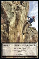 Granite Climbs of Missouri: The Silver Mines, Millstream Gardens, and Amidon 0988668521 Book Cover