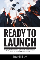 Ready to Launch: Navigating the Transition from High School to Post-Secondary Life - A Guide for Ontario Students and Parents 1554835135 Book Cover