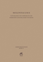 Mogontiacum II: Topographie Und Umwehrung Des Romischen Legionslagers Von Mainz 3786128413 Book Cover