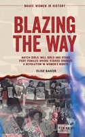 Blazing the Way: Match Girls, Mill Girls and Other Fiery Females Whose Strikes Sparked a Revolution in Women's Rights (Brave Women in History) 1739576551 Book Cover